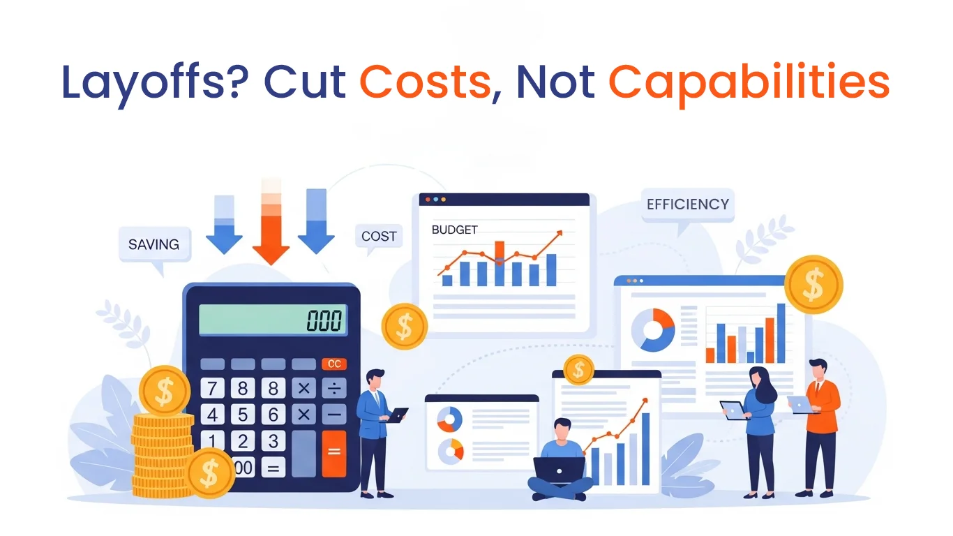 Layoffs? Cut Costs, Not Capabilities!